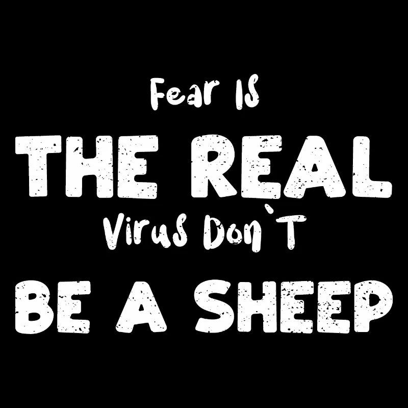 Fear Is The Real Virus Don`T Be...