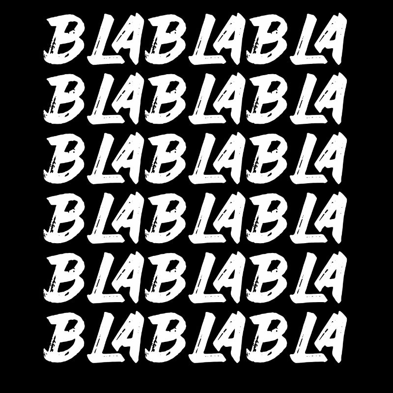 Bla Bla Bla Bla Bla Stupid chatter Labern