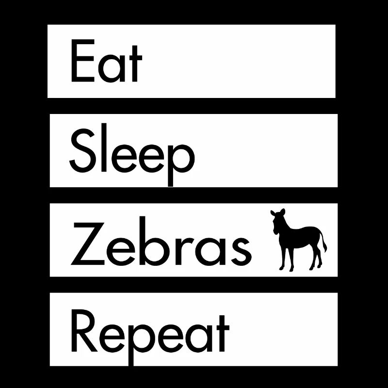 Eat Sleep Zebras Repeat - Zebra Design