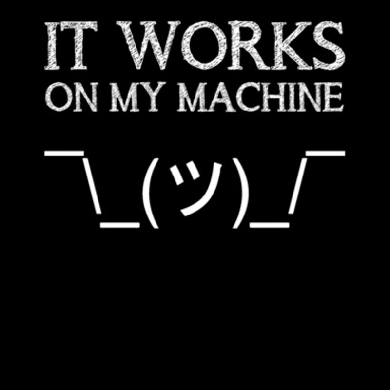 It Works On My Machine Funny IT Tech Support Help