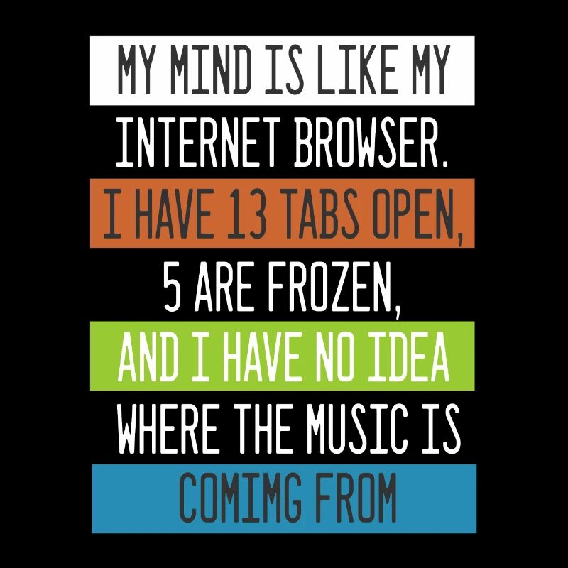 My Mind is like my internet Browser Computer Nerd