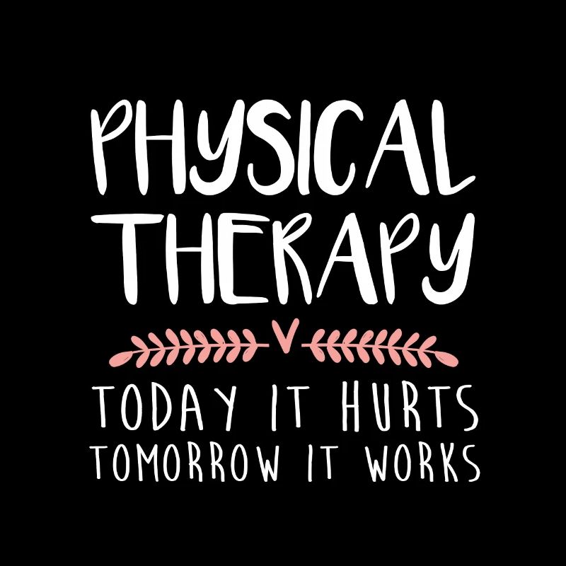 Physical Therapy Gift Today It Hurts Tomorrow It