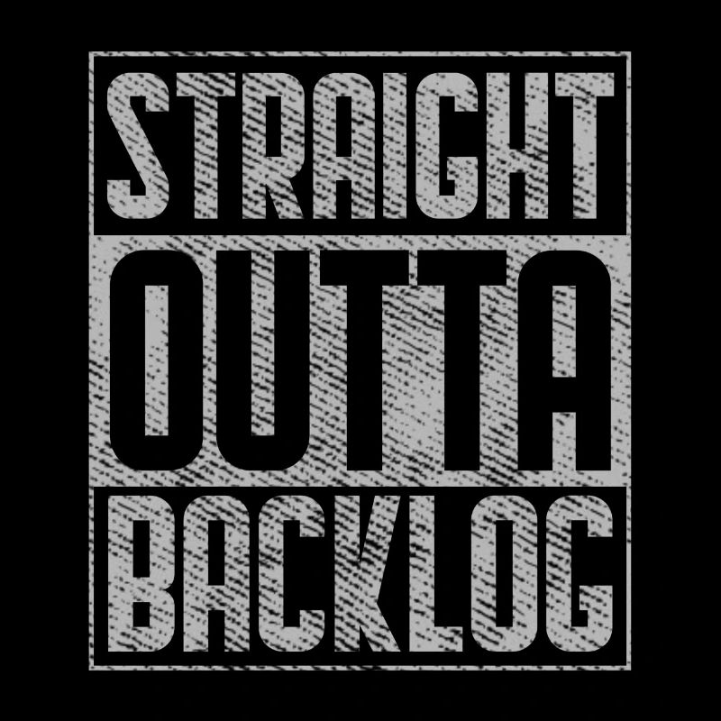 Straight Outta Backlog Software Coding Geek