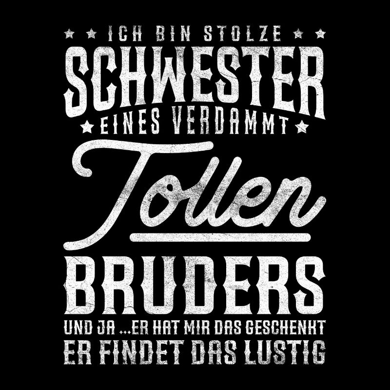 Ich bin Stolze Schwester eines tollen Bruders