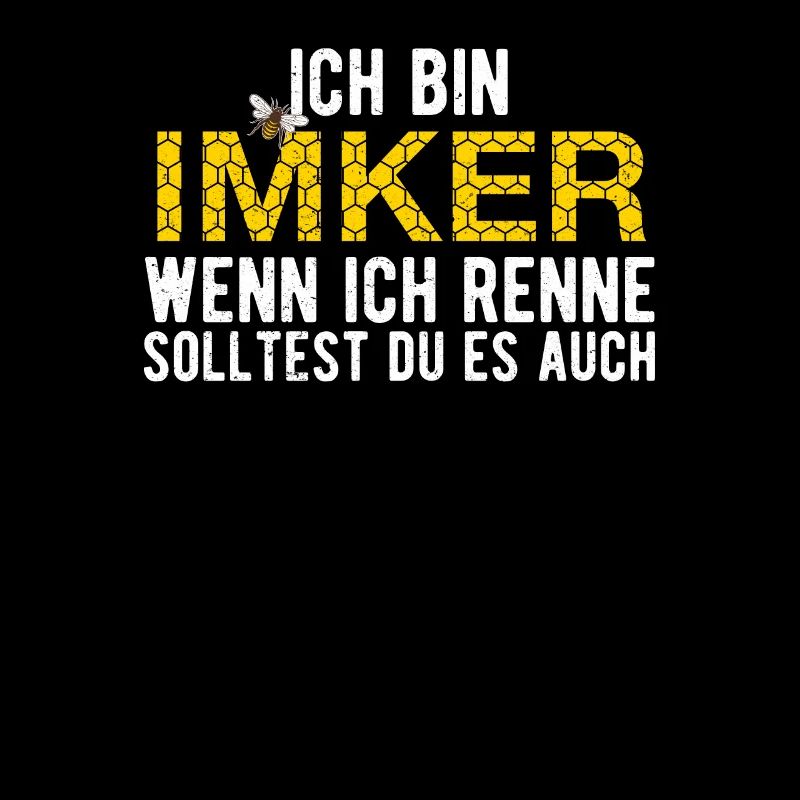 Ich bin Imker wenn ich renne solltest du es auch
