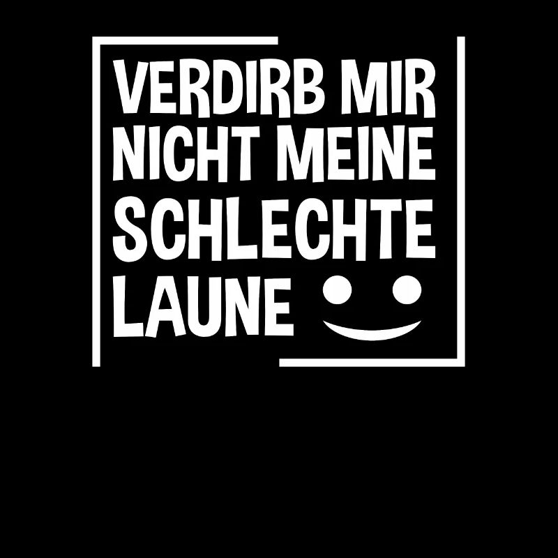Verdirb mir nicht meine schlechte Laune
