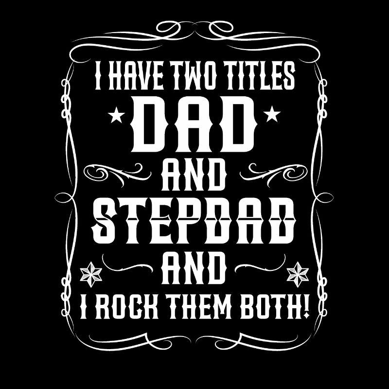 I have two titles dad and stepdad - stepfather