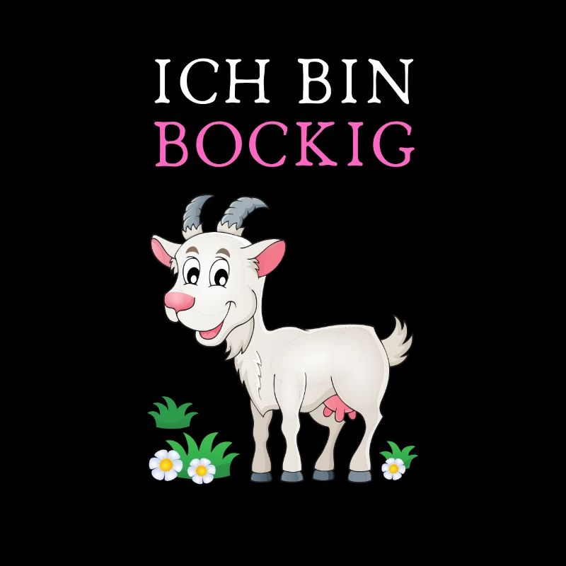 Ich bin BOCKIG!
