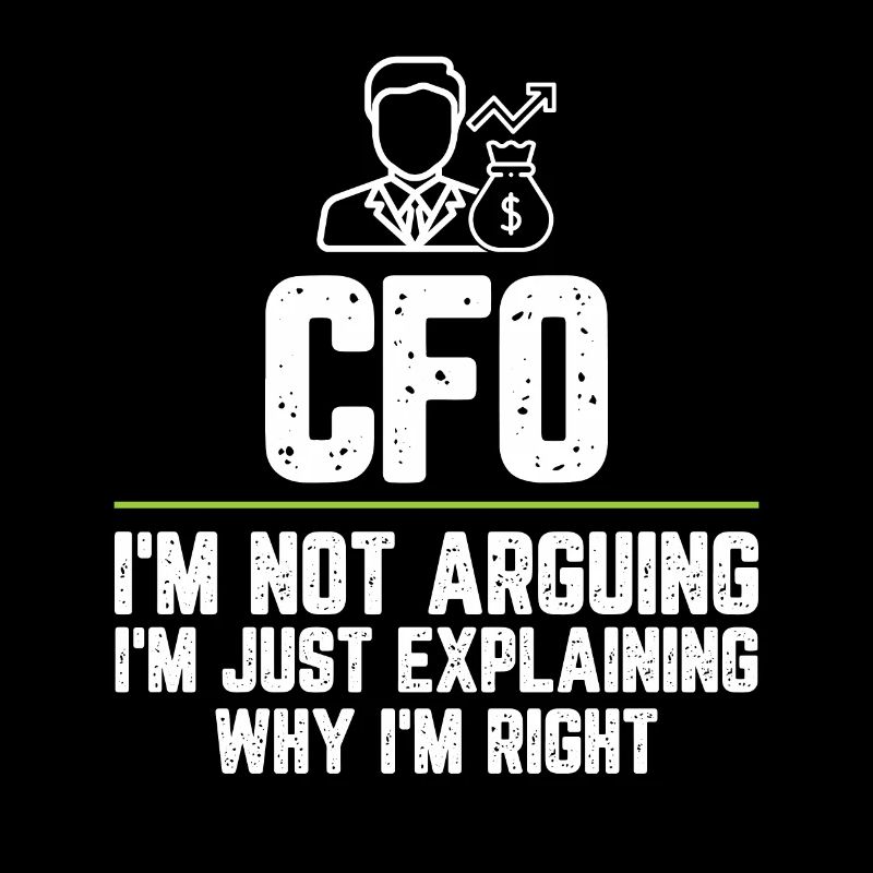 CFO I'm Not Arguing I'm Just Explaining Why I'm