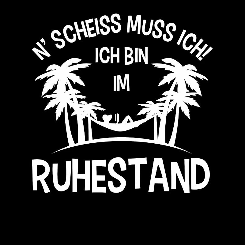 Ich bin im Ruhestand N' Scheiss muss ich Rentner