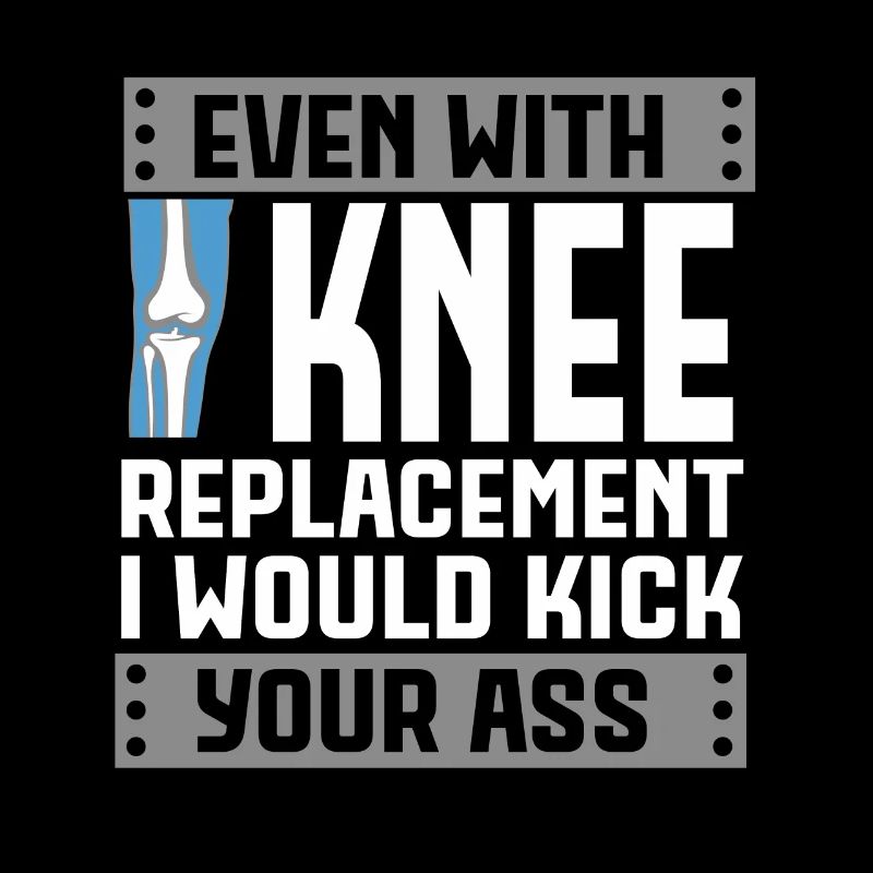 Knee Replacement Even With Knee I Would
