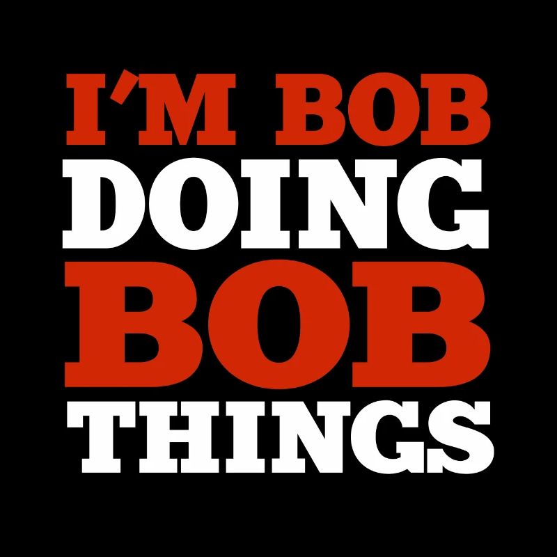 I m Bob Doing Bob Things Name Spruch Geschenk