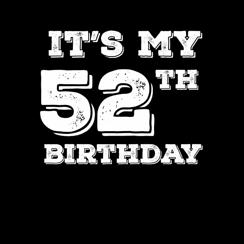 C’est mon 52e anniversaire