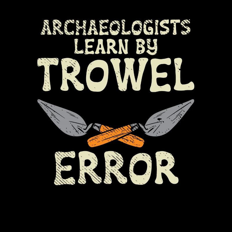 Archaeologists Learn By Trowel Error
