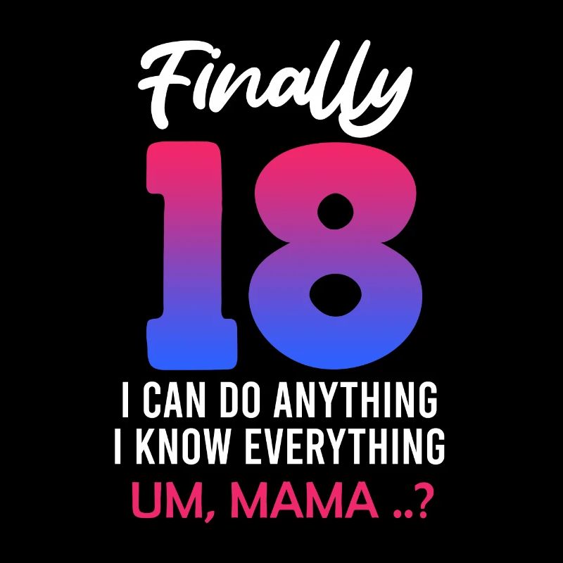 Finally 18 - I can do everything mom? 18 years