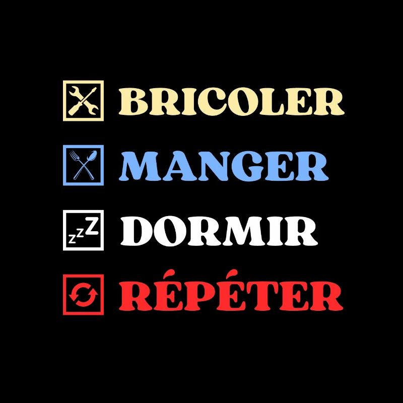 bricoler manger dormir humour bricolage bricoleur