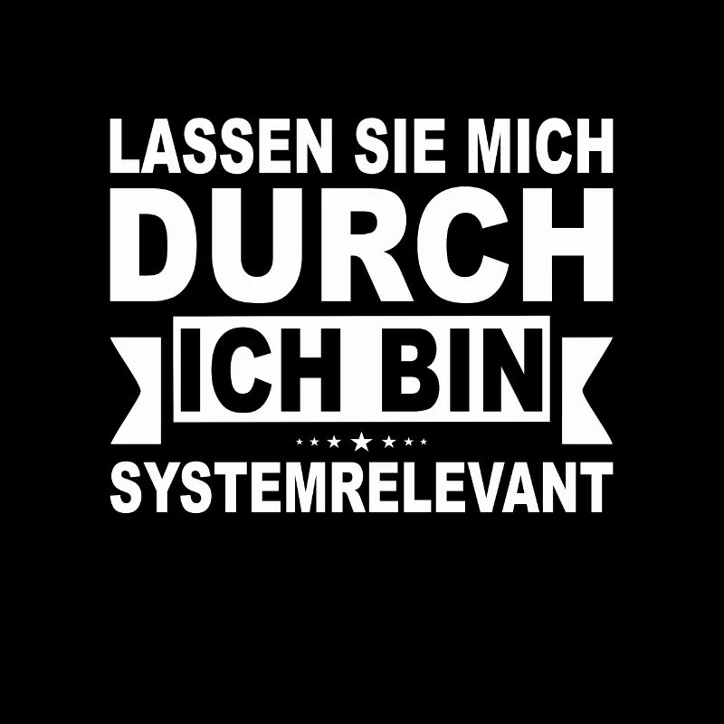 Lassen Sie mich durch ich bin Systemrelevant