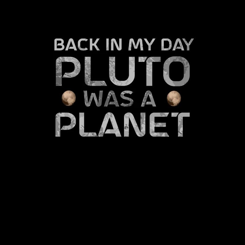 Pluto Back In My Day Pluto Was A Planet Pluto