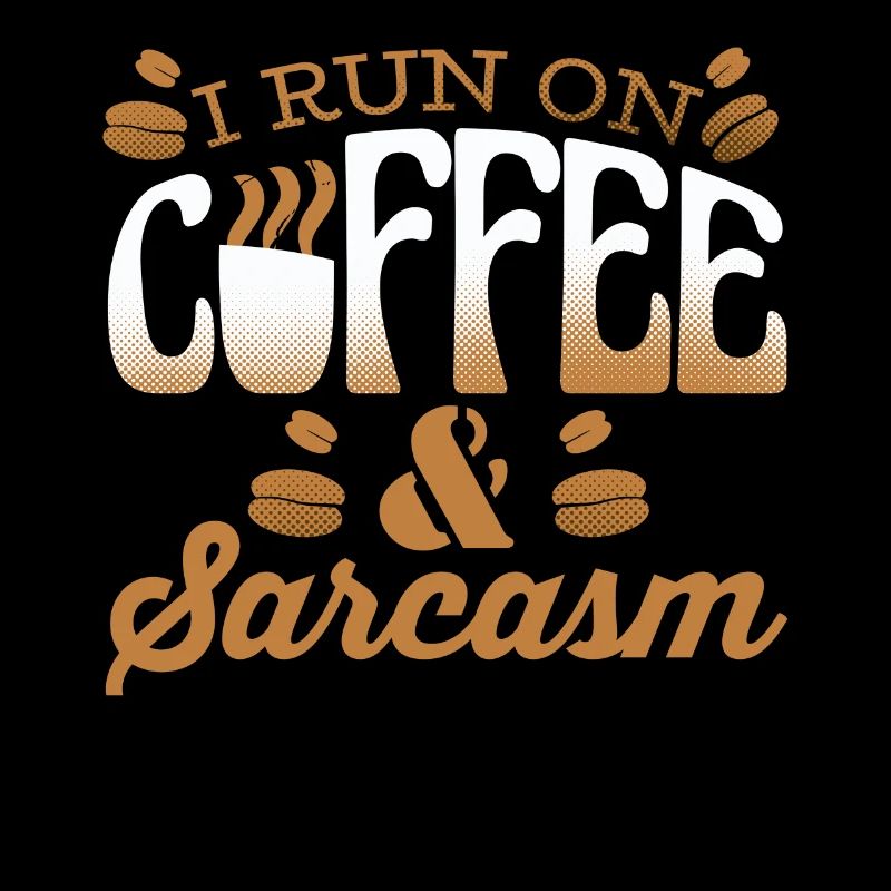 Sarcastic coffee lover | I run on