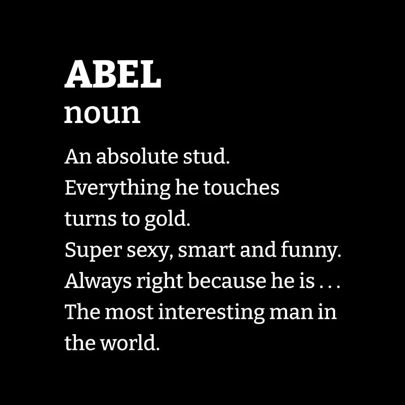 Abel: An absolute stud. Everthing he touches turns