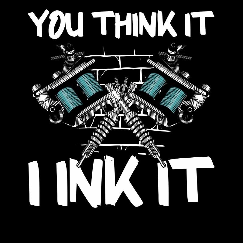 You Think It I Ink It