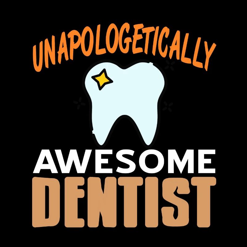 Unapologetically Awesome Dentist Cool Dentist