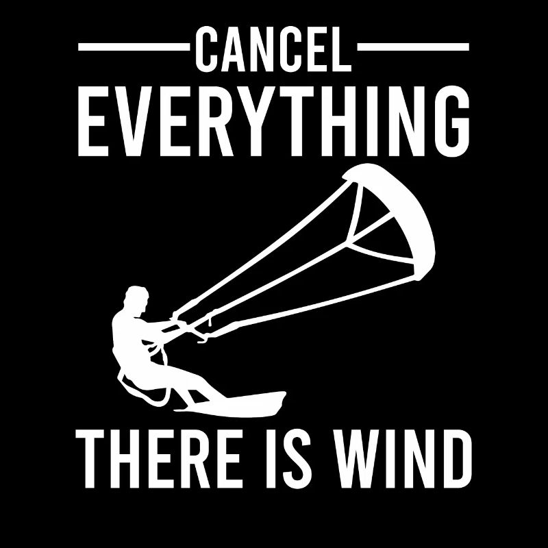 Cancel Everything There Is Wind - Kitesurfing