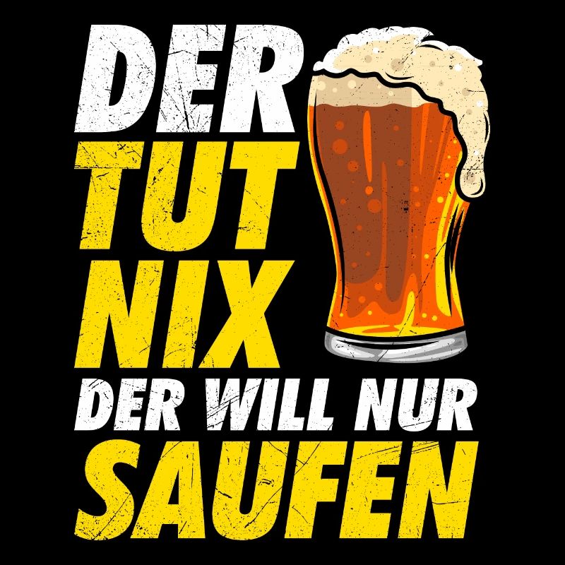 Der will nur Bier saufen Biertrinker
