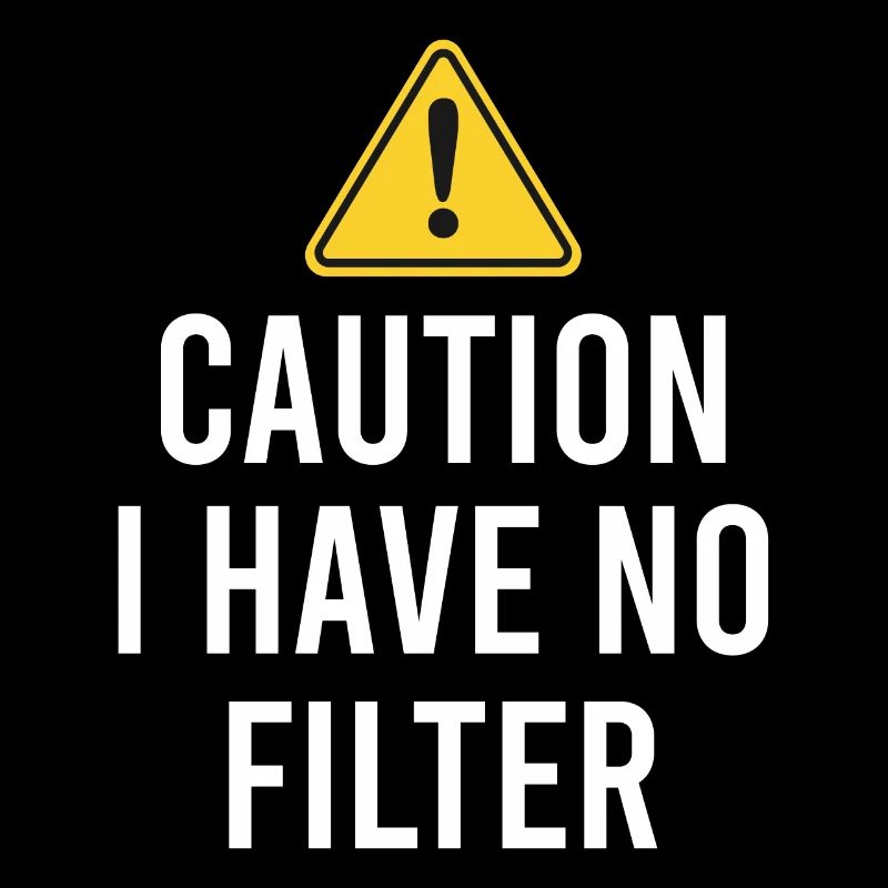 Sarcastic - Caution I have no filter - Sarcasm