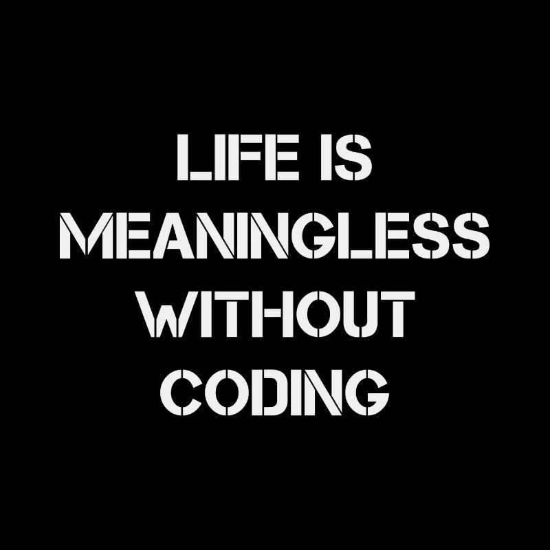 Life is Meaningless without Coding