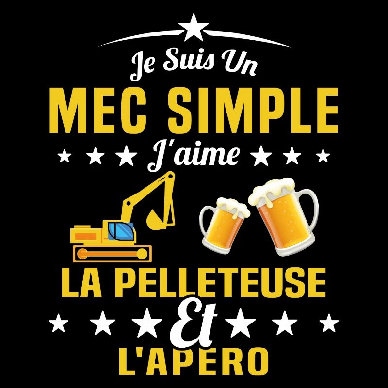 Un Mec Simple J'aime La Pelleteuse Et L'apéro