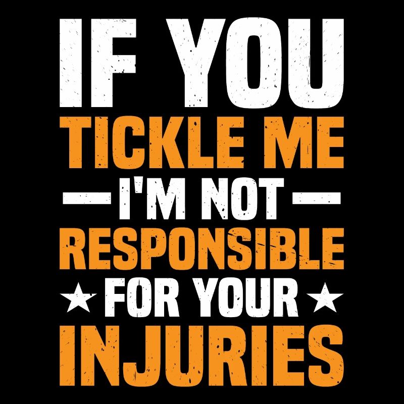 Si vous me chatouillez, je ne suis pas responsable des blessures