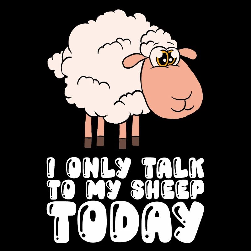 I only talk to my sheep today