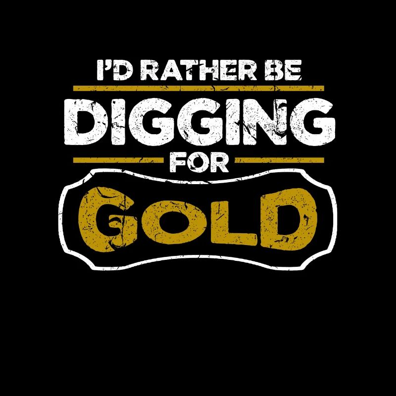 Gold Panner Mining I'd Rather Be Digging For Gold