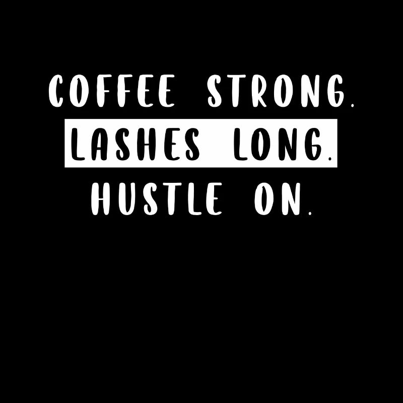Coffee Strong Lashes Long Hustle On Lash Stylist