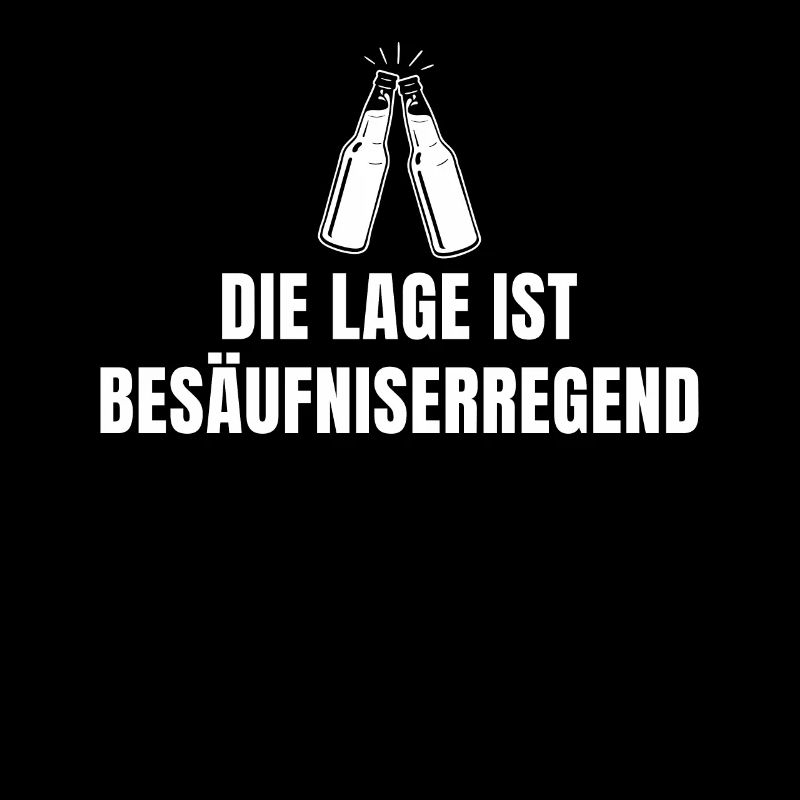Die Lage ist Besäufniserregend lustiger Spruch un