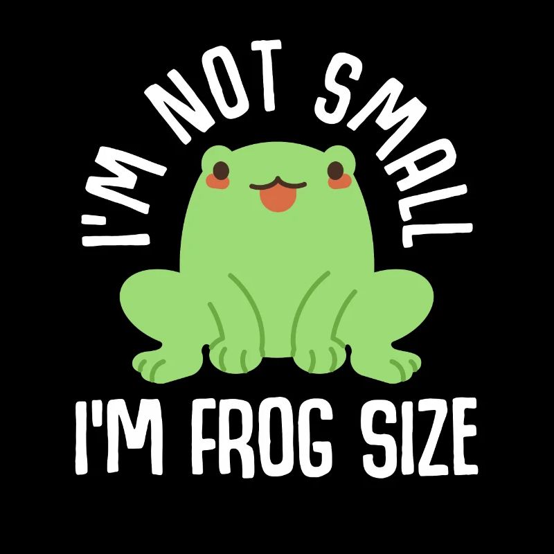 I'm not small I'm frog size