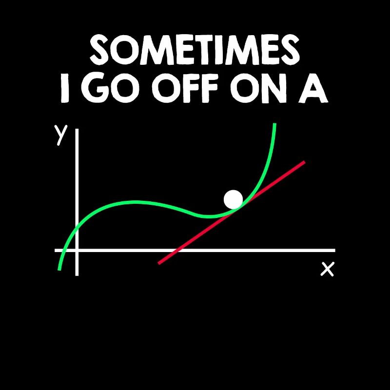 Sometimes i go off on a tangent math saying