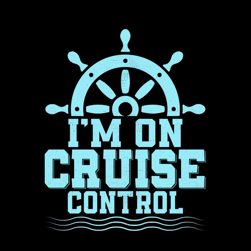 I'm On Cruise Control Cruiser Vacation Crusing