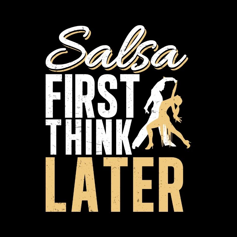 Salsa First, Think Later Funny Salsa Dancer Latin