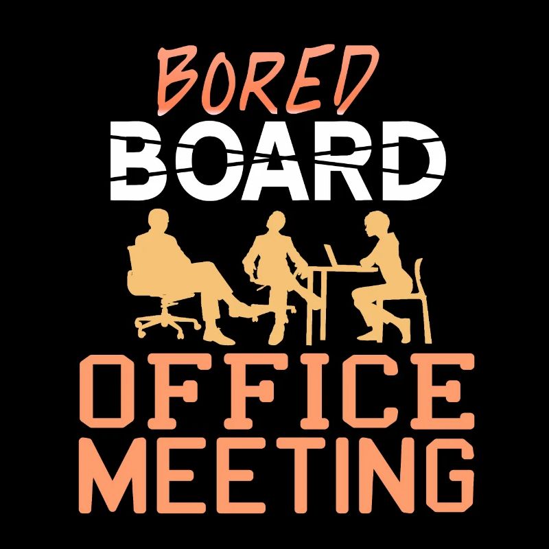 BOARD BORED Office Meeting Funny Designs Present
