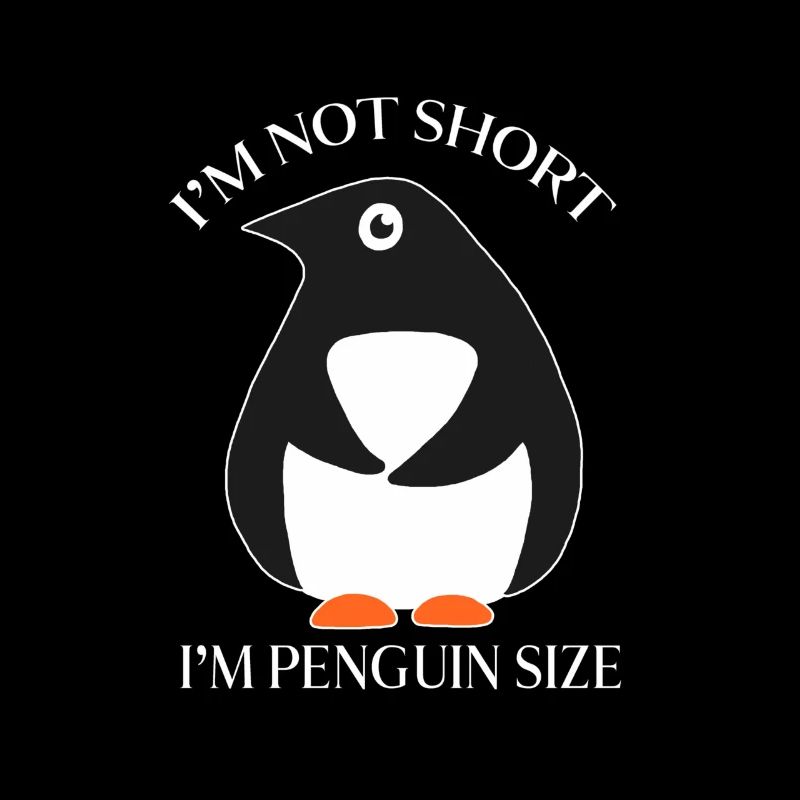 I'm Not Short I'm Penguin Size