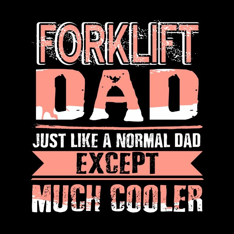 Forklift Dad Like Normal Dad Except Much Cooler