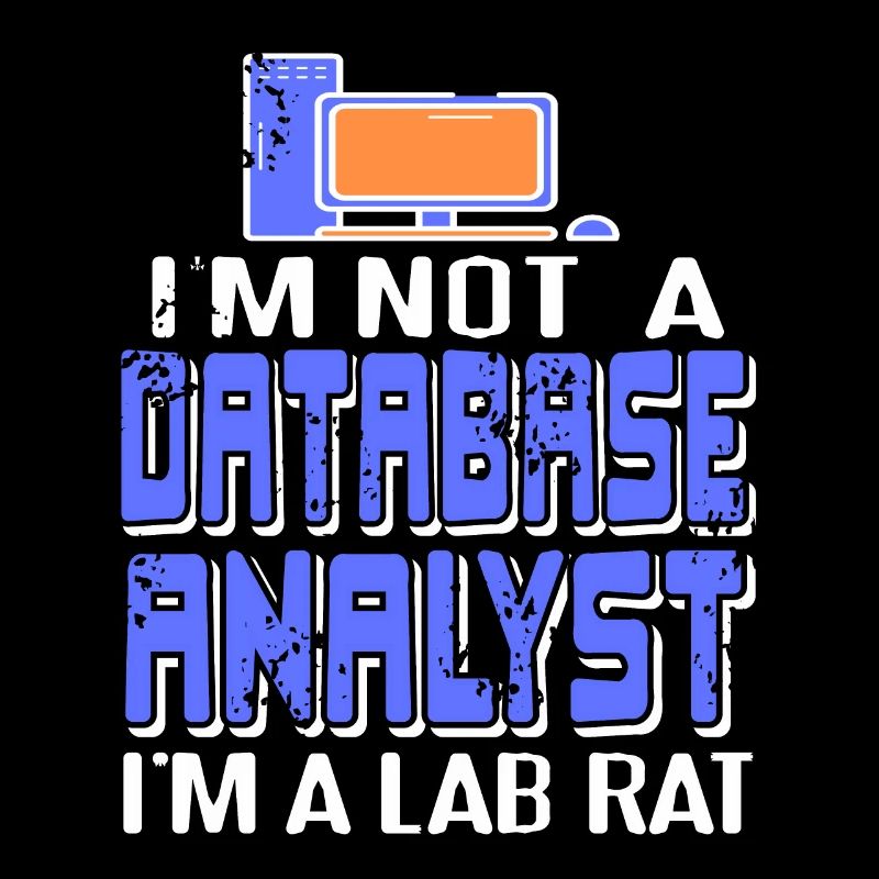 I'm Not A Database Analyst I'm A Lab Rat Funny