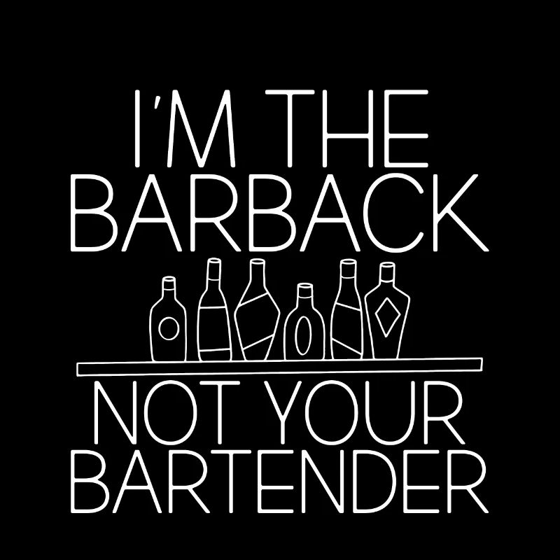 I'm The Barback Not Your Bartender