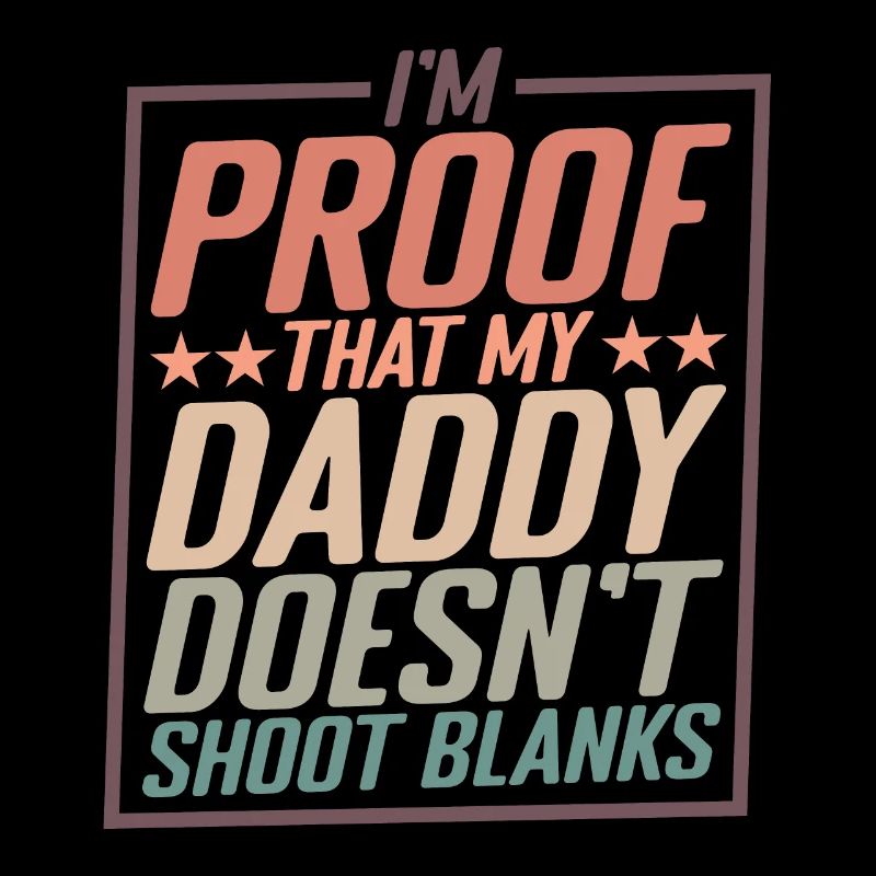 I'm Proof That My Daddy Doesn't Shoot Blanks 2