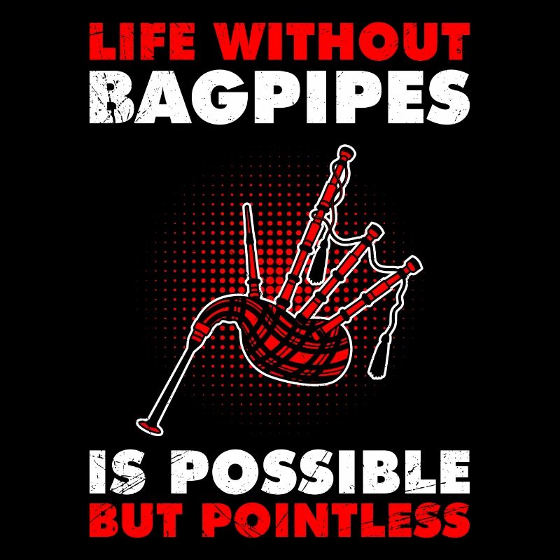 Possible but pointless Life without bagpipes