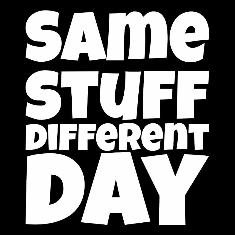 SSDD Same stuff different day