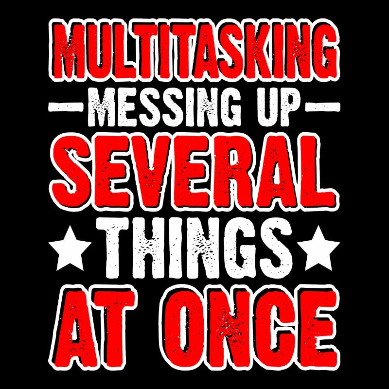 Multitasking, Messing Up Several Things At Once