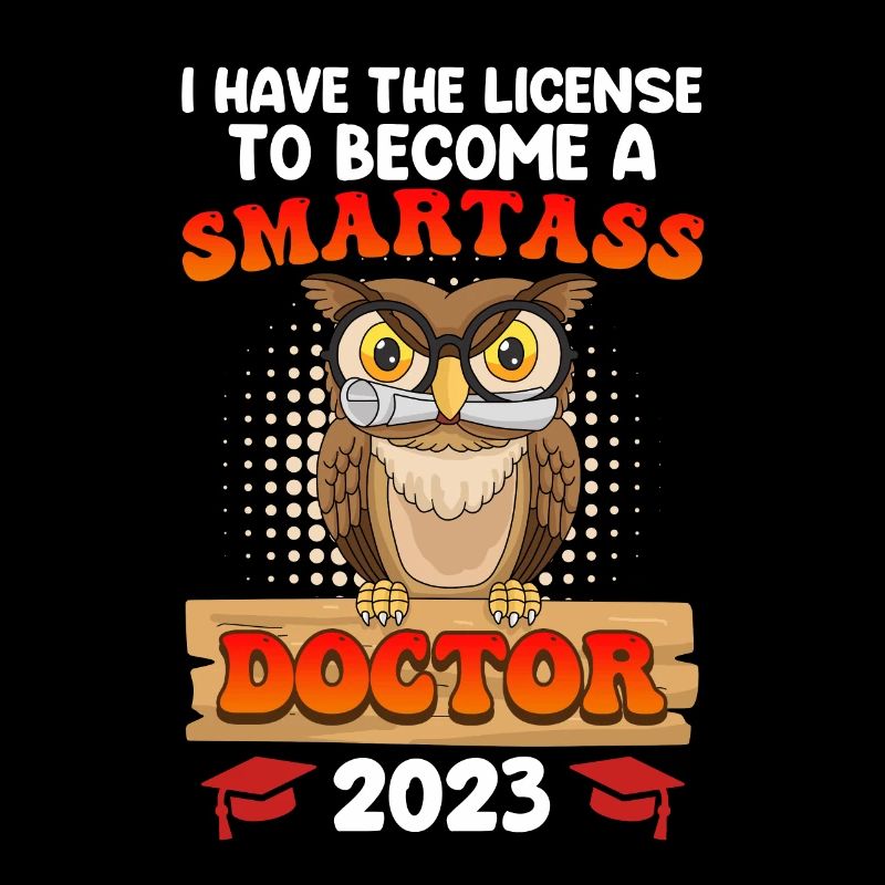 License to smart shit I have a PhD
